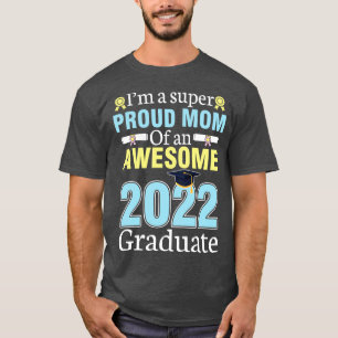 Im A Super Proud Mom Of An Awesome 2022 Graduate S T-Shirt