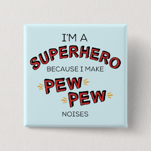 I'm A Superhero Because I Make PEW PEW Noises 2 Inch Square Button