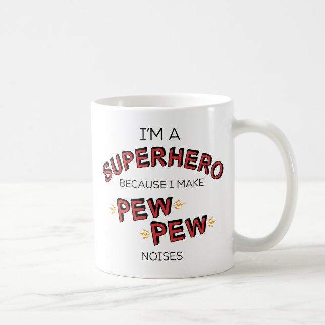 I'm A Superhero Because I Make PEW PEW Noises Coffee Mug (Right)