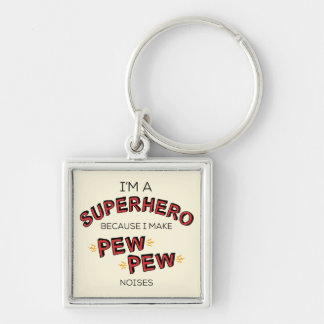 I'm A Superhero Because I Make PEW PEW Noises Keychain