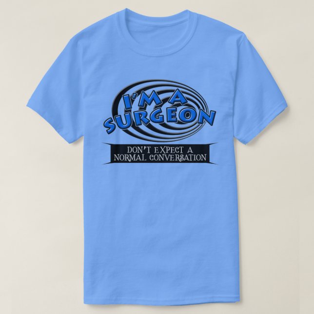 Im A Surgeon Dont Expect A Normal Conversation T-Shirt (Design Front)