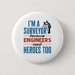 I'm a Surveyor Because Engineers Need Heroes Too 2 Inch Round Button