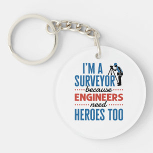 I'm a Surveyor Because Engineers Need Heroes Too Keychain