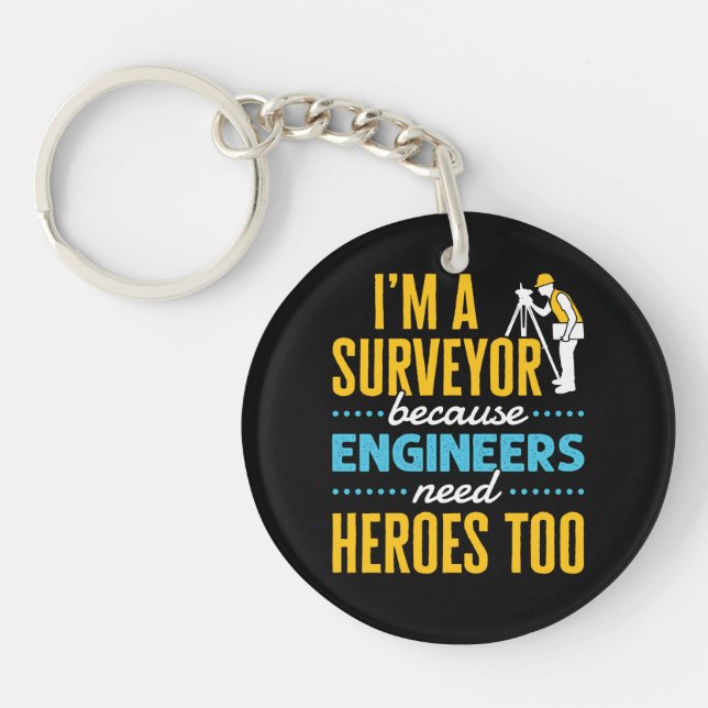 I'm a Surveyor Because Engineers Need Heroes Too  Keychain (Front)
