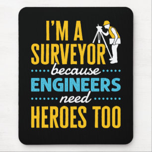 I'm a Surveyor Because Engineers Need Heroes Too Mouse Pad