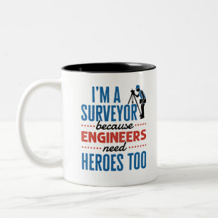 I'm a Surveyor Because Engineers Need Heroes Too Two-Tone Coffee Mug