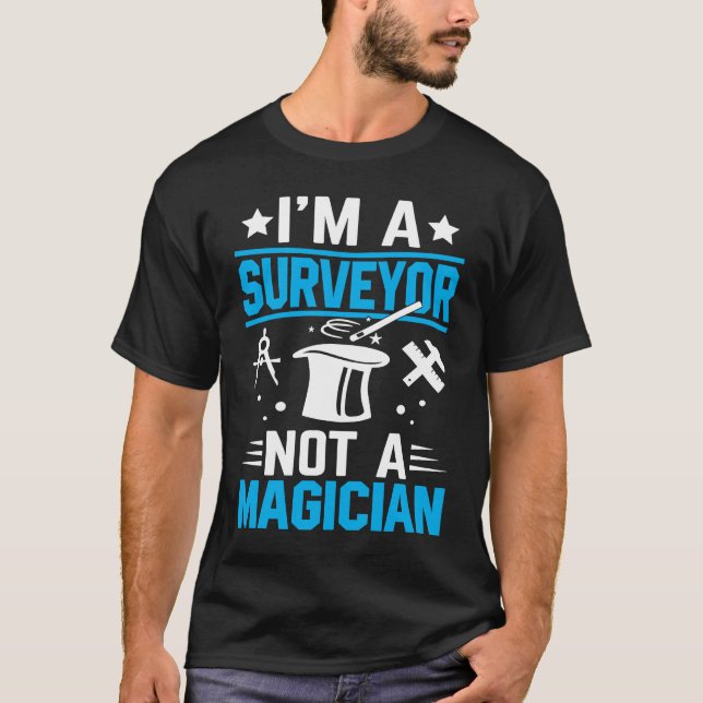 I'm A Surveyor Not A Magician  1 T-Shirt (Front)