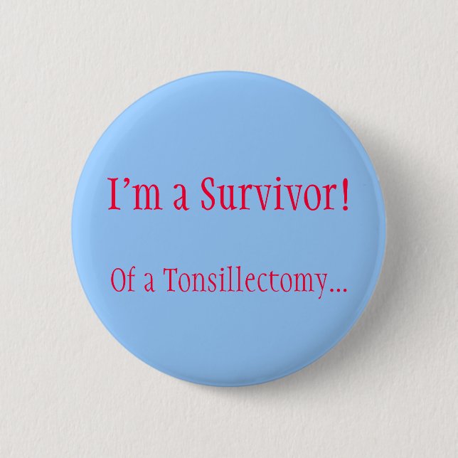 I'm a Survivor! Of a Tonsillectomy... 2 Inch Round Button (Front)