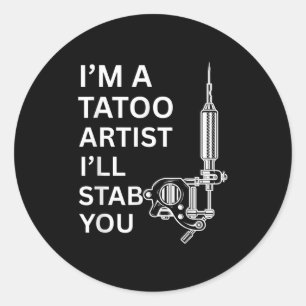 I'm A Tatoo Artist Funny Gift Classic Round Sticker