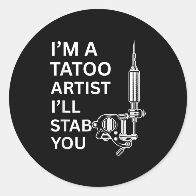 I'm A Tatoo Artist Funny Gift  Classic Round Sticker (Front)
