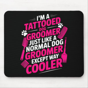 I'm A Tattooed Dog Groomer Funny Pet Lovers Sarcas Mouse Pad