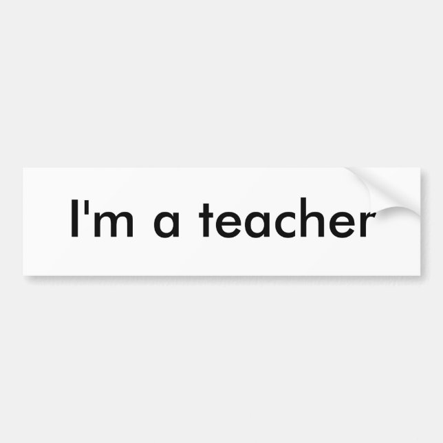 I'm a teacher bumper sticker (Front)