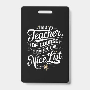 I'm A Teacher I'm On The Nice List Teacher Xmas Badge