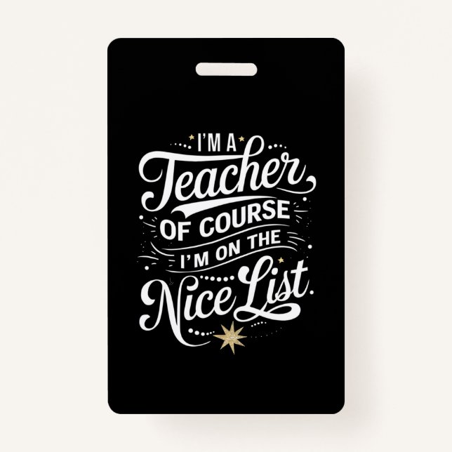 I'm A Teacher I'm On The Nice List Teacher Xmas Badge (Front)