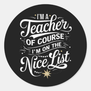 I'm A Teacher I'm On The Nice List Teacher Xmas Classic Round Sticker