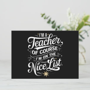 I'm A Teacher I'm On The Nice List Teacher Xmas Holiday Card
