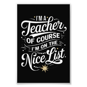 I'm A Teacher I'm On The Nice List Teacher Xmas Photo Print