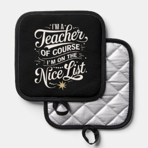 I'm A Teacher I'm On The Nice List Teacher Xmas Pot Holder