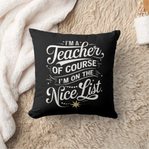 I'm A Teacher I'm On The Nice List Teacher Xmas Throw Pillow