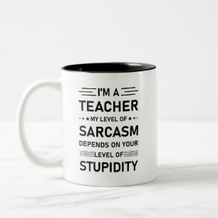 I'm a teacher my level of sarcasm depends Two-Tone coffee mug