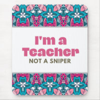 I'm A Teacher Not A Sniper