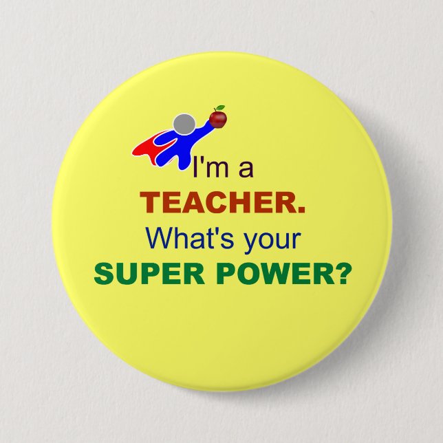 I'm a Teacher. What's Your Super Power? 3 Inch Round Button (Front)