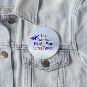 "I'm a Teacher. What's Your Super Power?" 3 Inch Round Button
