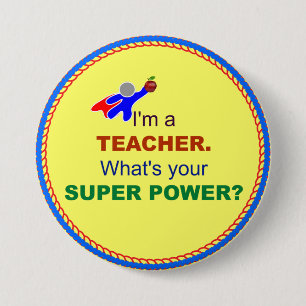 I'm a Teacher. What's Your Super Power? 3 Inch Round Button