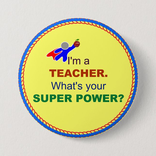 I'm a Teacher. What's Your Super Power? 3 Inch Round Button (Front)