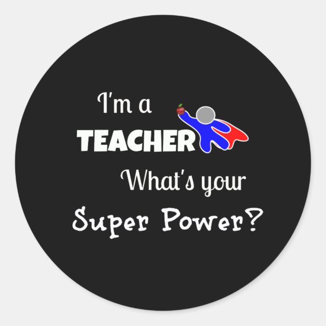"I'm a Teacher. What's Your Super Power?" Classic Round Sticker (Front)