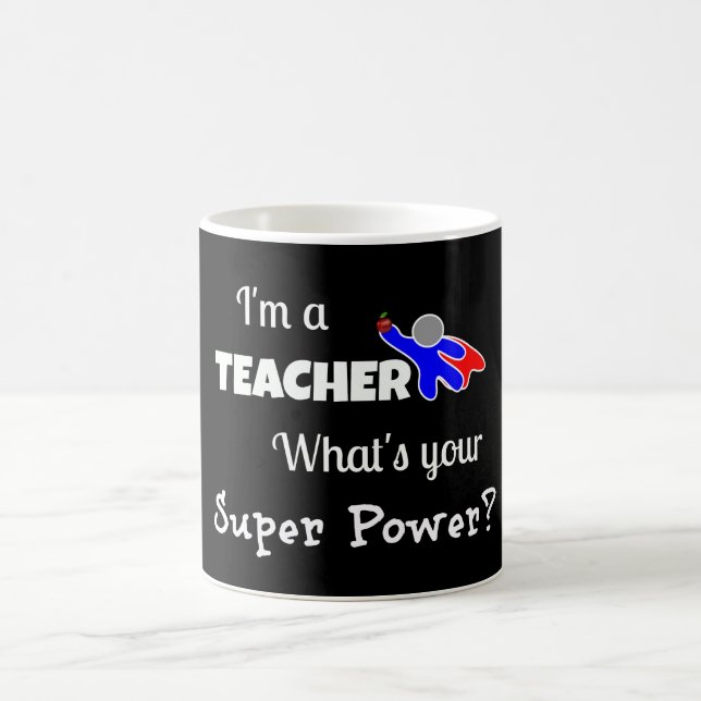 "I'm a Teacher. What's Your Super Power?" Magic Mug (Center)