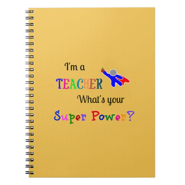 I'm a Teacher. What's Your Super Power? Notebook (Front)
