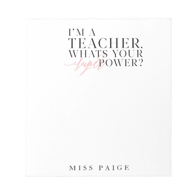 I'M A TEACHER, WHATS YOUR SUPER POWER? NOTEPAD (Front)