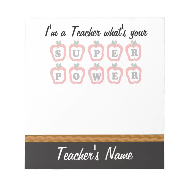 I'm a Teacher, What's Your Super Power Notepad (Front)