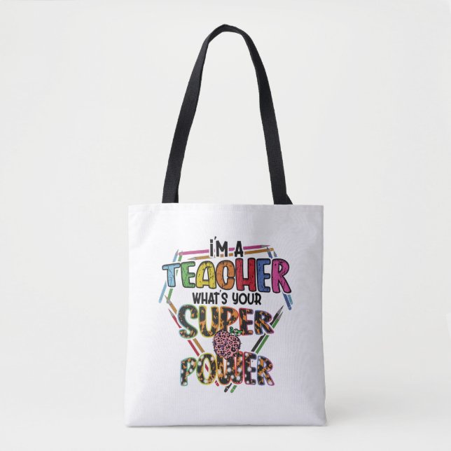 I'm A Teacher What's Your Super Power, Teacher's Tote Bag (Front)