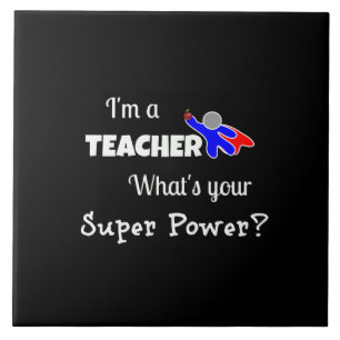 "I'm a Teacher. What's Your Super Power?" Tile