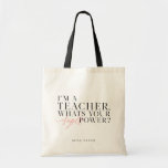 I'M A TEACHER, WHATS YOUR SUPER POWER? TOTE BAG<br><div class="desc">(BEST TEACHER EVER) MODERN TEACHER OR TA GIFTS. PART OF A COLLECTION.</div>