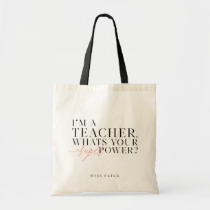I'M A TEACHER, WHATS YOUR SUPER POWER? TOTE BAG