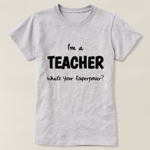 I'm a Teacher; What's Your Superpower? T-Shirt