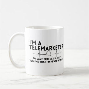 I'm a telemarketer to save time let's just assume coffee mug