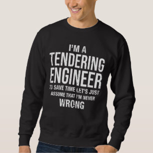 I'm A Tendering Engineer And I'm Never Wrong Birt Sweatshirt
