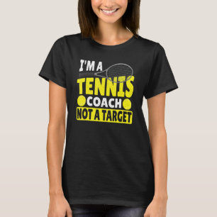 I'm A Tennis Coach Not A Target - Tennis Player T-Shirt