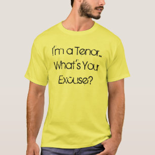 I'm a Tenor... What's Your Excuse? T-Shirt