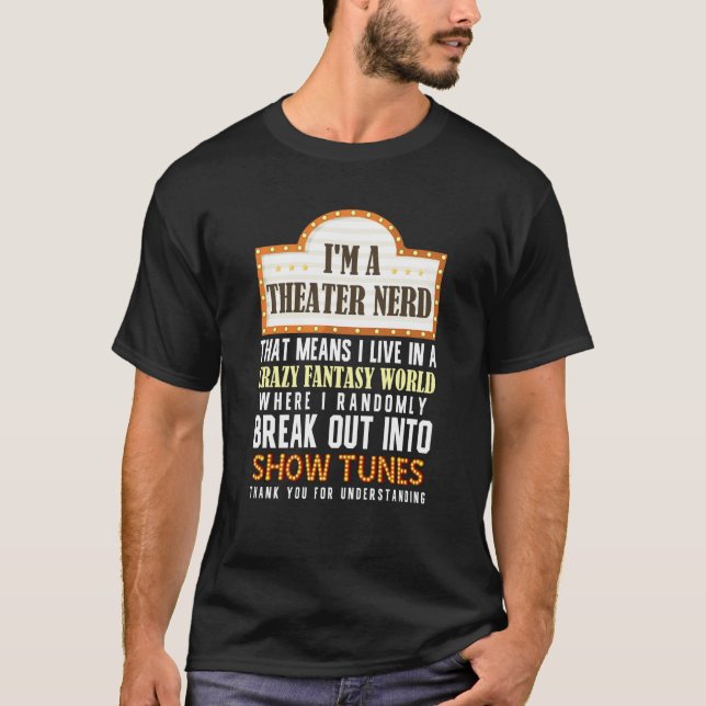 I'm a Theatre Nerd Actor Musical Theater Thespian  T-Shirt (Front)