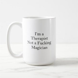 I'm a Therapist Not a Magician,Funny Therapist  Coffee Mug
