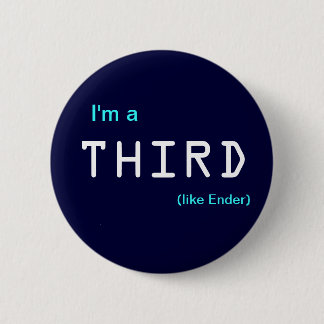 I'm a , THIRD, (like Ender) 2 Inch Round Button
