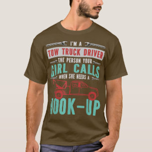 I'm A Tow Truck Driver Funny Car Towing Service Qu T-Shirt