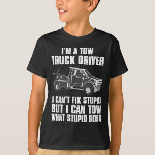 I'm A Tow Truck Driver I Can't Fix Stud Gift Towin T-Shirt