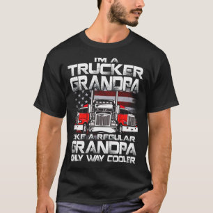 I'm a trucker gRANDPA like a regular grandPa but c T-Shirt
