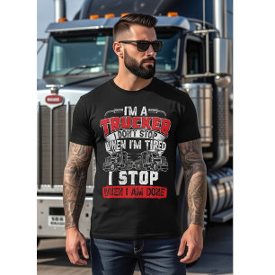 I'm A Trucker - I Don't Stop When I'm Tired, Funny T-Shirt